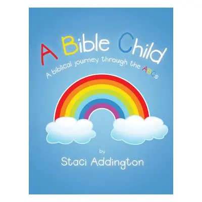 "A Bible Child: A Biblical Journey Through the Abc's" - "" ("Addington Staci")(Paperback)