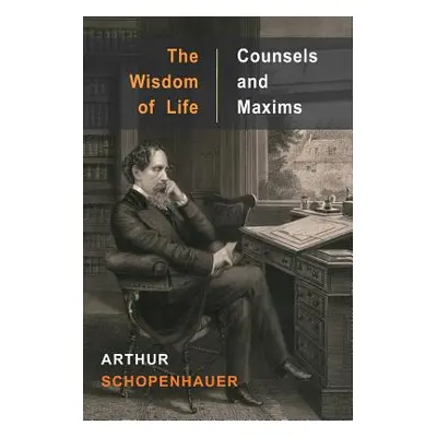 "The Wisdom of Life and Counsels and Maxims" - "" ("Schopenhauer Arthur")(Paperback)