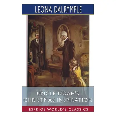 "Uncle Noah's Christmas Inspiration (Esprios Classics)" - "" ("Dalrymple Leona")(Paperback)