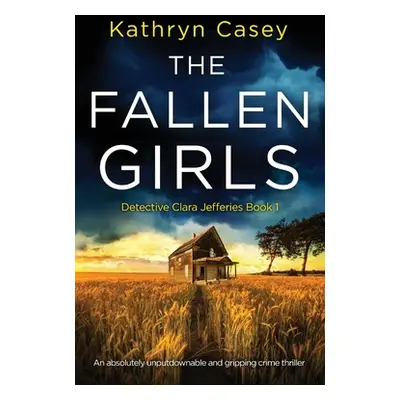 "The Fallen Girls: An absolutely unputdownable and gripping crime thriller" - "" ("Casey Kathryn