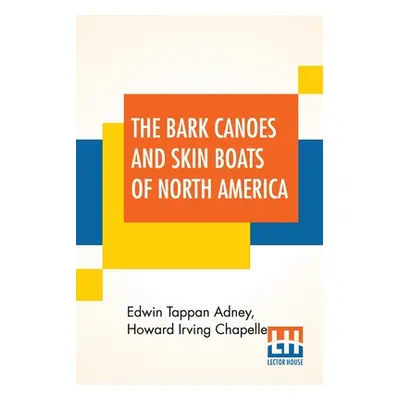 "The Bark Canoes And Skin Boats Of North America" - "" ("Adney Edwin Tappan")(Paperback)