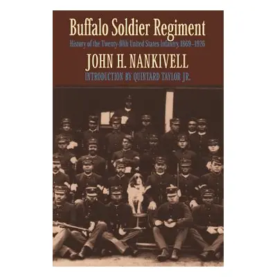 "Buffalo Soldier Regiment: History of the Twenty-Fifth United States Infantry, 1869-1926" - "" (