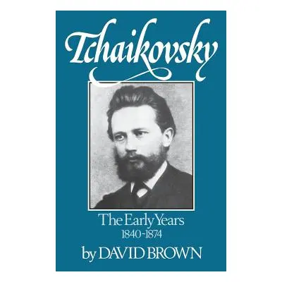 "Tchaikovsky: The Early Years 1840-1874" - "" ("Brown David")(Paperback)