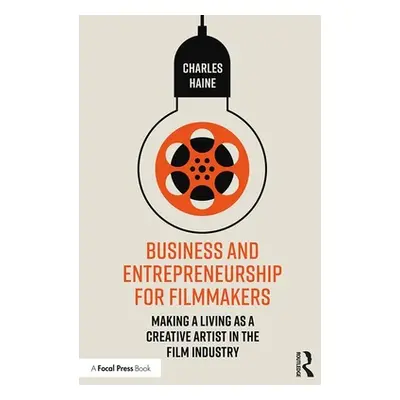 "Business and Entrepreneurship for Filmmakers: Making a Living as a Creative Artist in the Film 