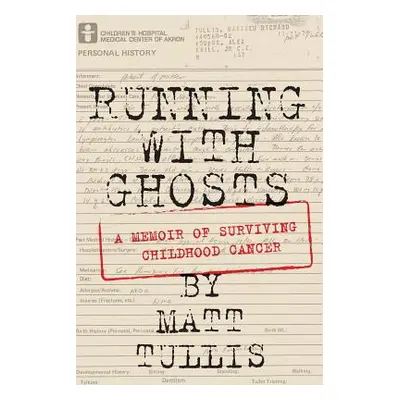 "Running With Ghosts: A Memoir of Surviving Childhood Cancer" - "" ("Tullis Matt")(Paperback)