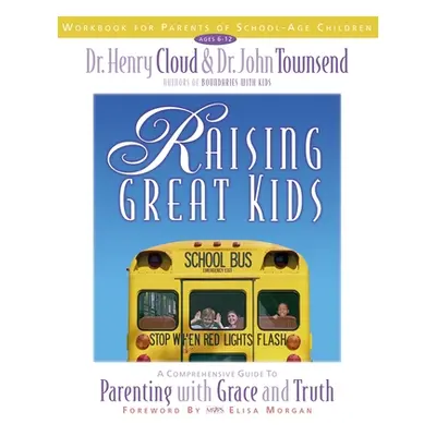 "Raising Great Kids Workbook for Parents of School-Age Children: A Comprehensive Guide to Parent