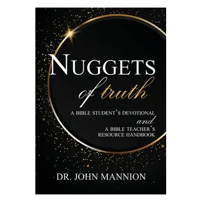 "Nuggets of Truth: A Bible Student's Devotional and A Bible Teacher's Resource Handbook" - "" ("