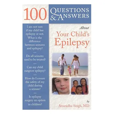 "100 Questions & Answers about Your Child's Epilepsy" - "" ("Singh Anuradha")(Paperback)