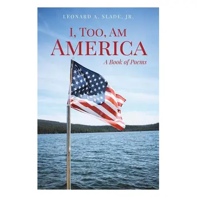 "I, Too, Am America" - "" (" Leonard A. Slade Jr.")(Paperback)