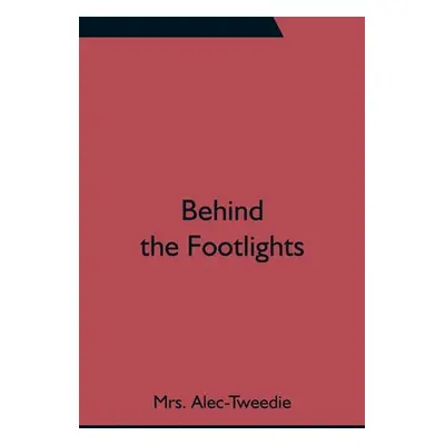 "Behind the Footlights" - "" ("Alec-Tweedie")(Paperback)