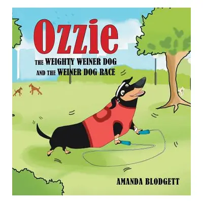 "Ozzie the Weighty Weiner Dog and the Weiner Dog Race" - "" ("Blodgett Amanda")(Pevná vazba)