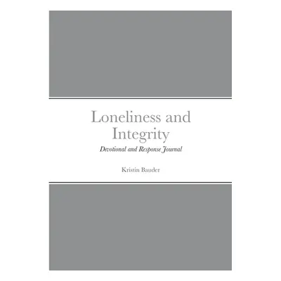 "Loneliness and Integrity: Devotional and Response Journal" - "" ("Bauder Kristin")(Paperback)