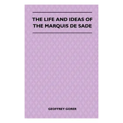 "The Life and Ideas of the Marquis de Sade" - "" ("Gorer Geoffrey")(Paperback)