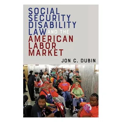 "Social Security Disability Law and the American Labor Market" - "" ("Dubin Jon C.")(Pevná vazba