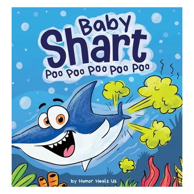 "Baby Shart ... Poo Poo Poo Poo Poo: A Story About a Shark Who Farts" - "" ("Heals Us Humor")(Pe