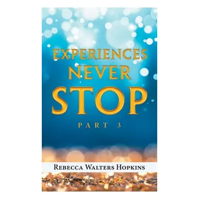 "Experiences Never Stop: Part 3" - "" ("Hopkins Rebecca Walters")(Pevná vazba)