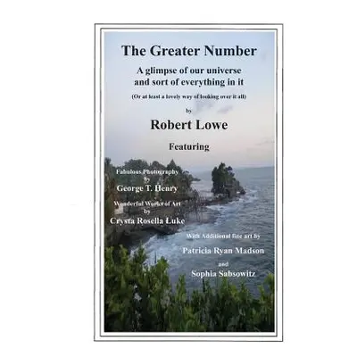 "The Greater Number: A glimpse of our universe and sort of everything in it" - "" ("Lowe Robert"