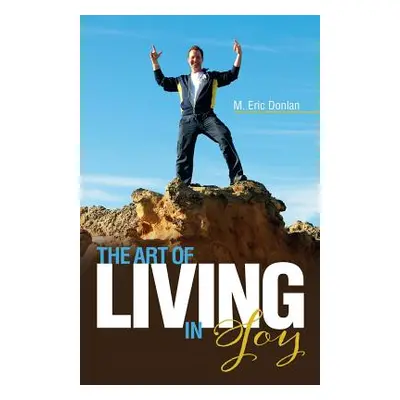 "The Art of Living in Joy" - "" ("Donlan M. Eric")(Paperback)