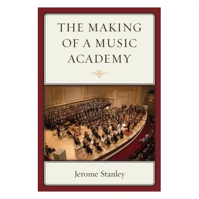 "The Making of a Music Academy" - "" ("Stanley Jerome")(Paperback)