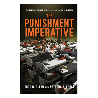 "The Punishment Imperative: The Rise and Failure of Mass Incarceration in America" - "" ("Clear 