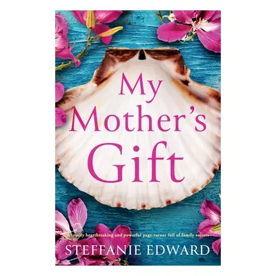 "My Mother's Gift: A totally heartbreaking and powerful page-turner full of family secrets" - ""