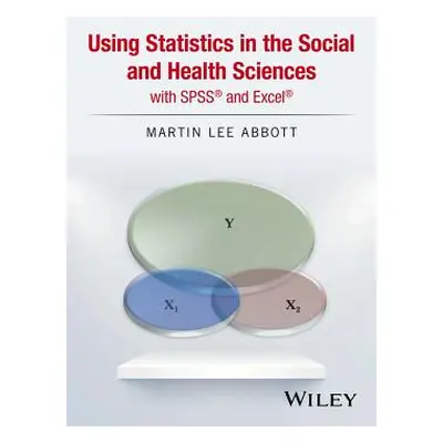 "Using Statistics in the Social and Health Sciences with SPSS and Excel" - "" ("Abbott Martin Le