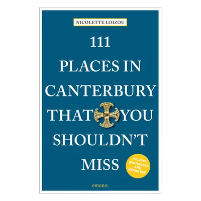 "111 Places in Canterbury That You Shouldn't Miss" - "" ("Loizou Nicolette")(Paperback)