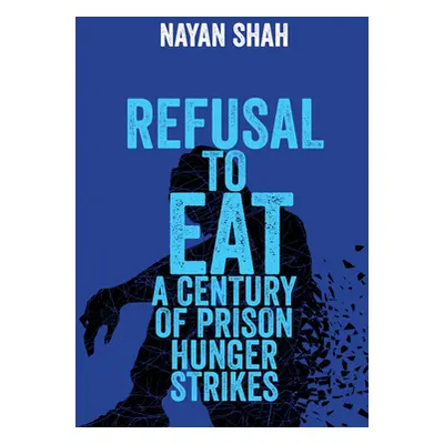 "Refusal to Eat: A Century of Prison Hunger Strikes" - "" ("Shah Nayan")(Pevná vazba)