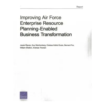 "Improving Air Force Enterprise Resource Planning-Enabled Business Transformation" - "" ("Riposo