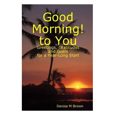 "Good Morning! to You" - "" ("Brown Denise M.")(Paperback)