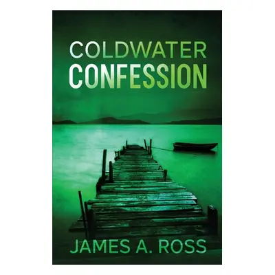 "Coldwater Confession: A Coldwater Mystery" - "" ("Ross James a.")(Paperback)