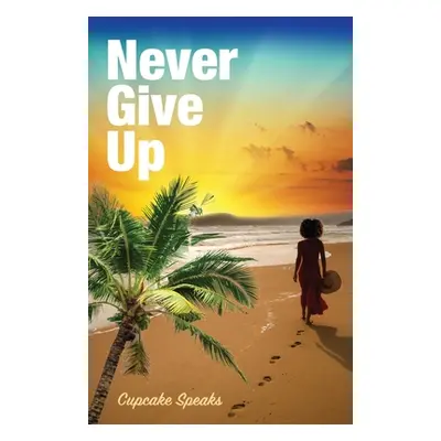 "Never Give Up" - "" ("Wilson Kia Cupcake")(Paperback)