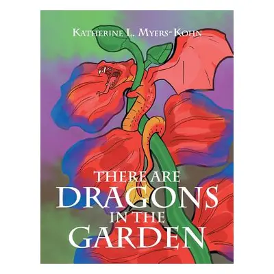 "There Are Dragons in the Garden" - "" ("Myers-Kohn Katherine L.")(Pevná vazba)