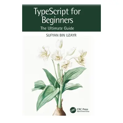 "TypeScript for Beginners: The Ultimate Guide" - "" ("Bin Uzayr Sufyan")(Paperback)