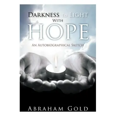 "Darkness to Light with Hope: An Autobiographical Sketch" - "" ("Gold Abraham")(Paperback)