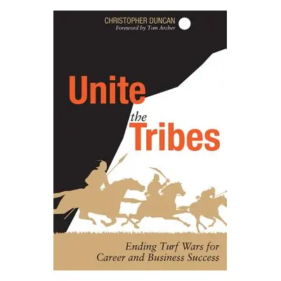 "Unite the Tribes: Ending Turf Wars for Career and Business Success" - "" ("Duncan Christopher")