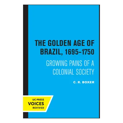 "The Golden Age of Brazil 1695-1750: Growing Pains of a Colonial Society" - "" ("Boxer C. R.")(P