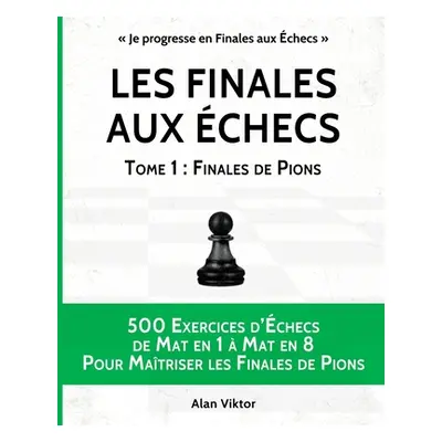 "Les Finales aux checs, Tome 1: Finales de Pions" - "" ("Viktor Alan")(Paperback)