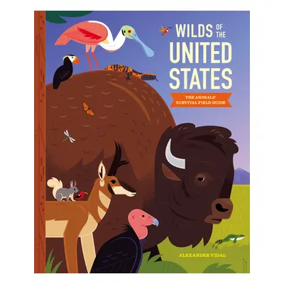 "Wilds of the United States: The Animals' Survival Field Guide" - "" ("Vidal Alexander")(Pevná v