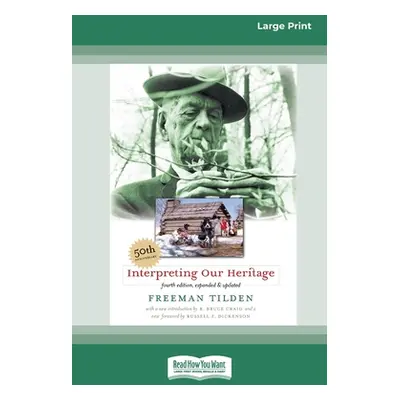 "Interpreting Our Heritage: Fourth Edition [Standard Large Print 16 Pt Edition]" - "" ("Tilden F