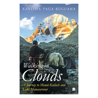 "Walking in Clouds: A Journey to Mount Kailash and Lake Manasarovar" - "" ("Yaga Buggana Kavitha