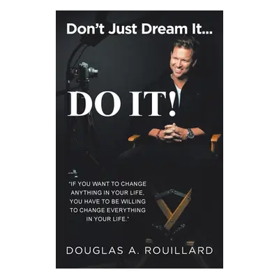 "Don't Just Dream it... Do It!" - "" ("Rouillard Douglas A.")(Paperback)