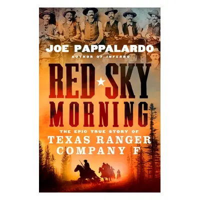 "Red Sky Morning: The Epic True Story of Texas Ranger Company F" - "" ("Pappalardo Joe")(Pevná v