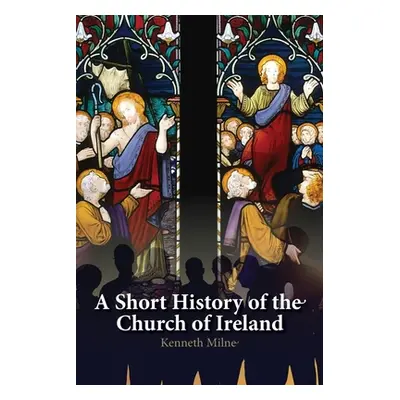 "A Short History of the Church of Ireland" - "" ("Milne Kenneth")(Paperback)