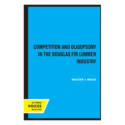 "Competition and Oligopsony in the Douglas Fir Lumber Industry" - "" ("Mead Walter J.")(Paperbac