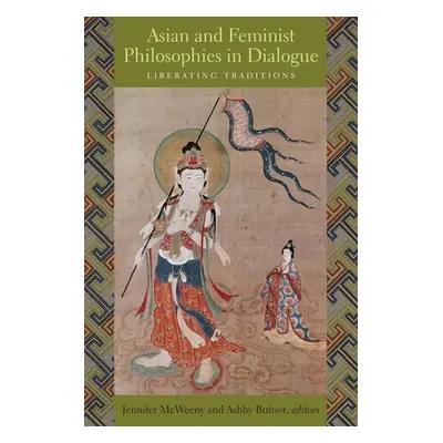 "Asian and Feminist Philosophies in Dialogue: Liberating Traditions" - "" ("McWeeny Jennifer")(P