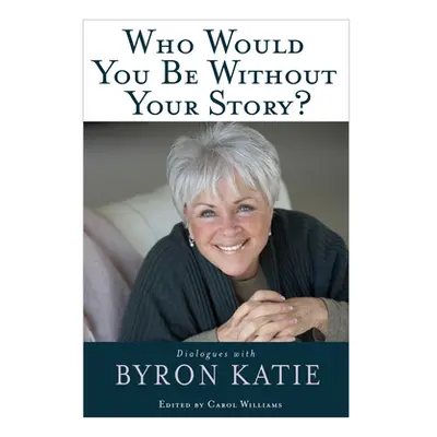 "Who Would You Be Without Your Story?" - "" ("Katie Byron")(Paperback)