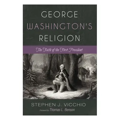 "George Washington's Religion: The Faith of the First President" - "" ("Vicchio Stephen J.")(Pev