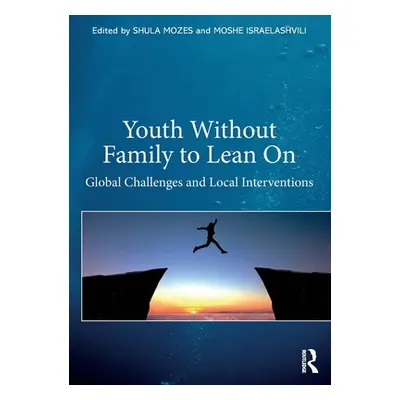 "Youth Without Family to Lean On: Global Challenges and Local Interventions" - "" ("Israelashvil