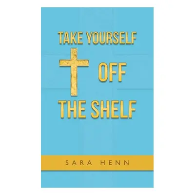 "Take Yourself off the Shelf" - "" ("Henn Sara")(Paperback)